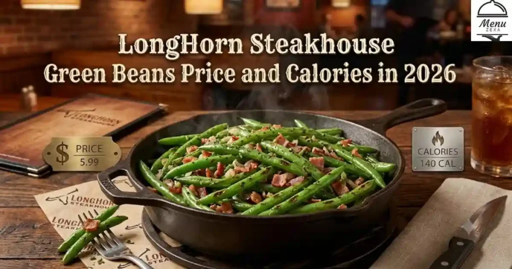 LongHorn Steakhouse Green Beans Price and Calories in 2026